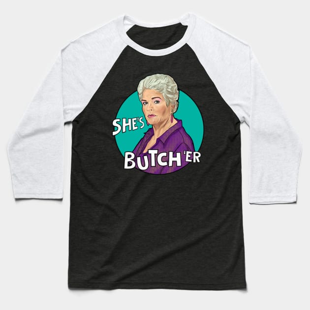 Pat Butcher- she's butch 'er Baseball T-Shirt by Camp David